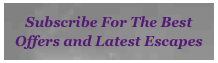 Subscribe For The Best Offers and Latest Escapes