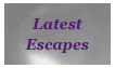 Latest Escapes