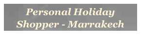 Personal Holiday Shopper - Marrakech 